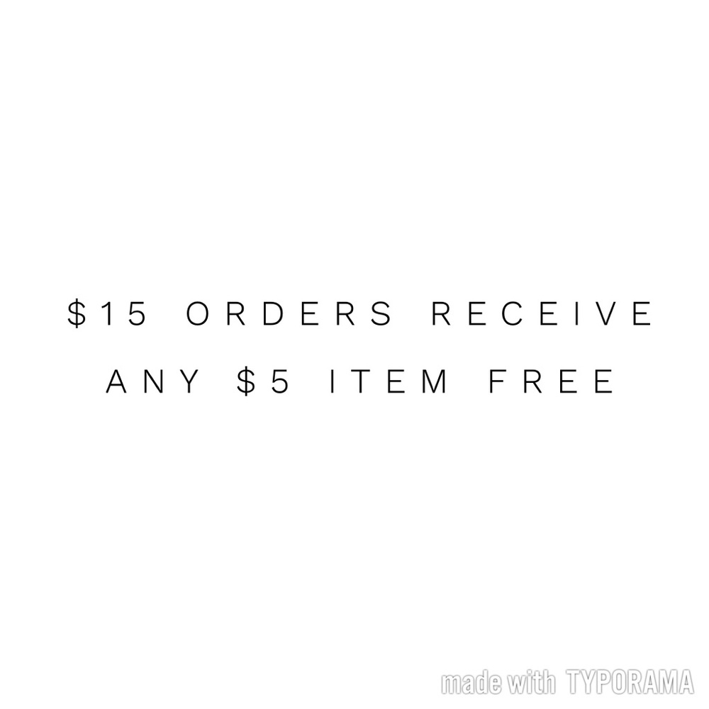 • Any $5 item free with a $15 purchase or more •